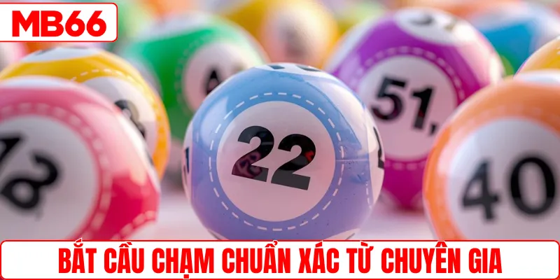 Bí quyết bắt cầu chạm chuẩn xác từ chuyên gia