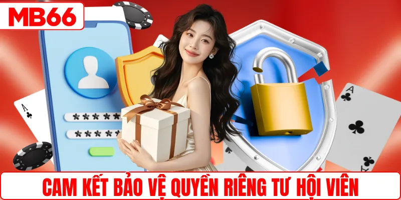 Cam kết bảo vệ quyền riêng tư hội viên tối đa