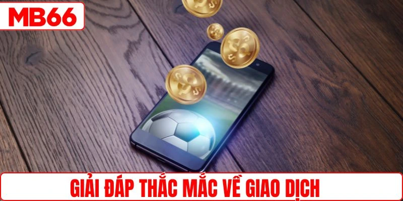 Giải đáp thắc mắc hay gặp của người chơi về giao dịch