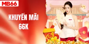 Khuyến Mãi 66K Thưởng Miễn Phí Chào Tân Thủ Đăng Ký MB66