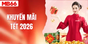 4 Khuyến Mãi Tết 2026 Tặng Quà + Tiền Cực Hời Tại MB66