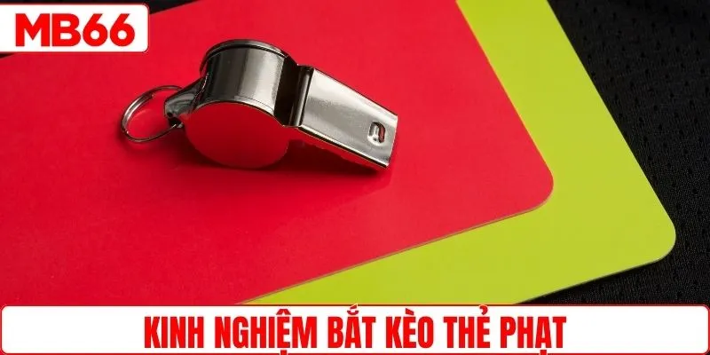Kinh nghiệm bắt kèo thẻ phạt thắng nhanh