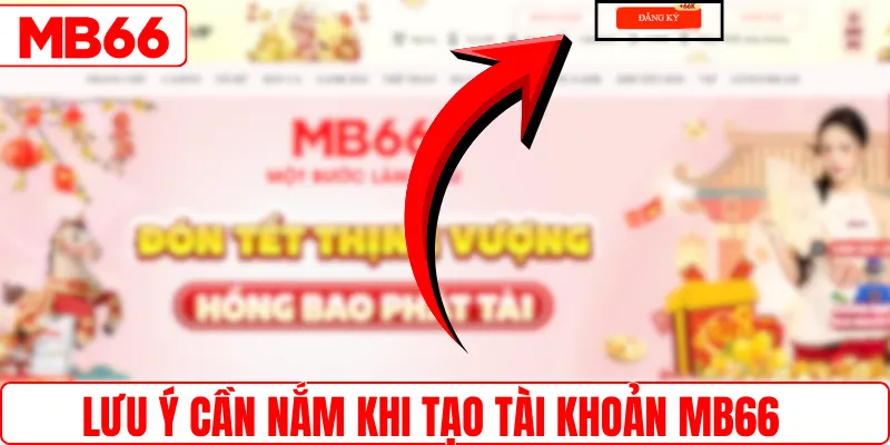 Lưu ý cần nắm khi tạo tài khoản MB66