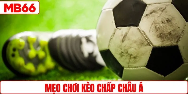 Mẹo chơi kèo châu Á không chỉ nhìn tỷ số