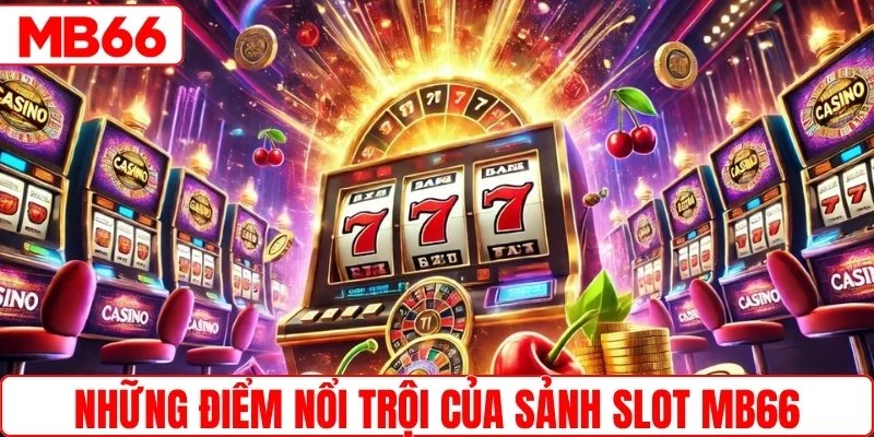 Những điểm nổi trội của sảnh slot MB66
